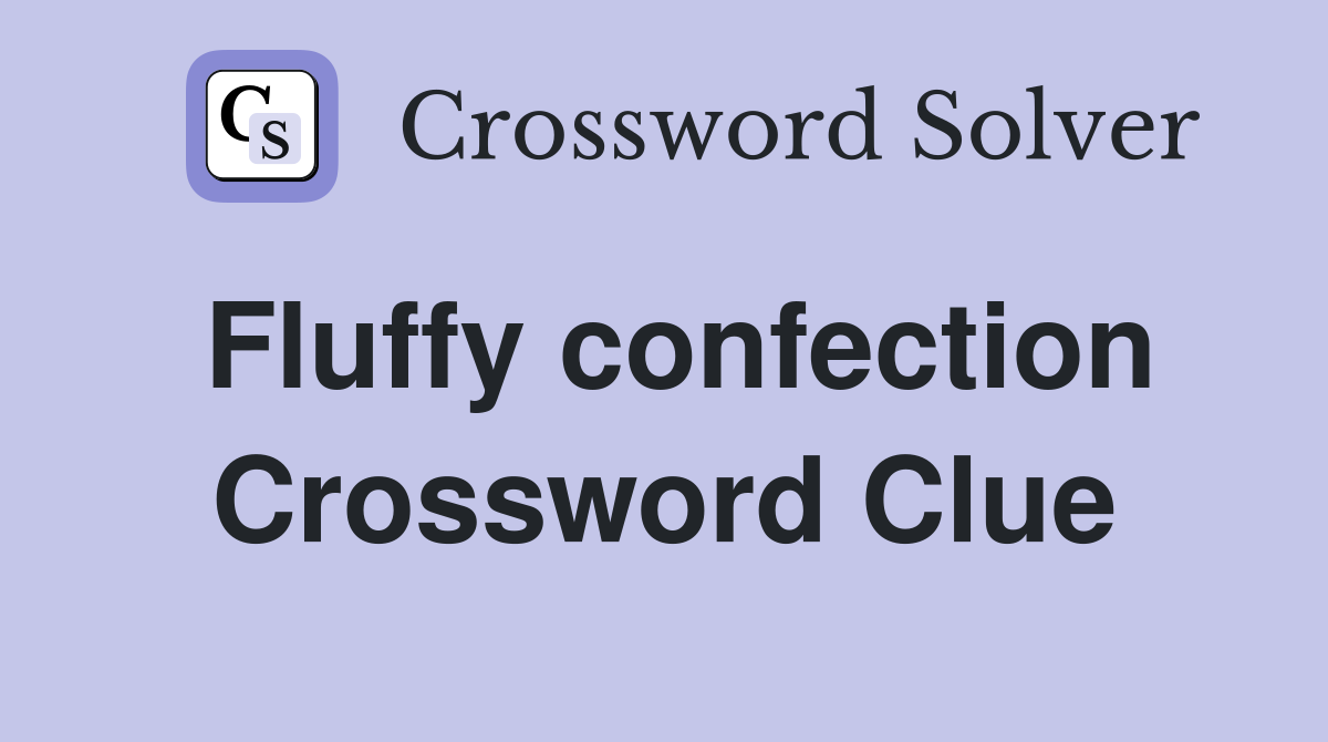Fluffy confection Crossword Clue Answers Crossword Solver